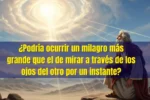 ¿Podría ocurrir un milagro más grande que el de mirar a través de los ojos del otro por un instante?