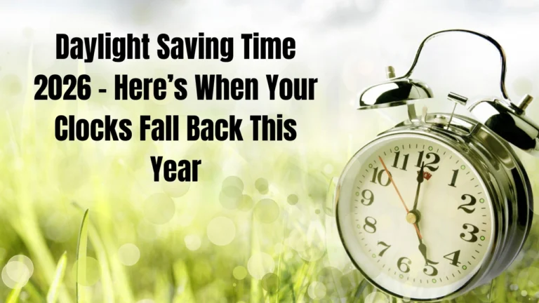 Daylight Saving Time 2026 – Here’s When Your Clocks Fall Back This Year