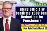 HMRC Officially Confirms £300 Bank Deduction for Pensioners
