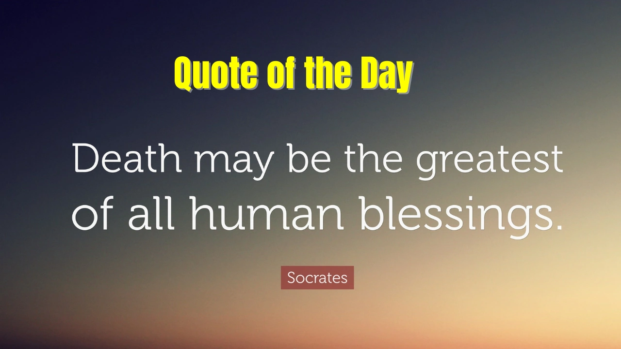 Quote of the Day ‘Death May be the Greatest of All Human Blessings’ by Socrates: Check Meaning, Relevance in Modern World, Example & More