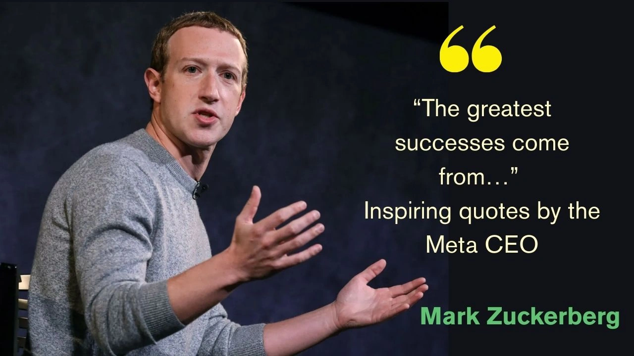 “The greatest successes come from…” Inspiring quotes by the Meta CEO